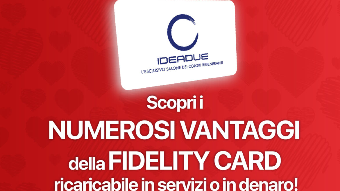 Fidelity Card - Scopri i numerosi vantaggi della fidelity card ricaricabile in servizi o in denaro!